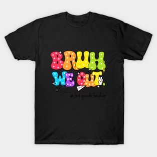 Bye Bruh We Out Last Days Of School 3Rd Grade Teacher T-Shirt